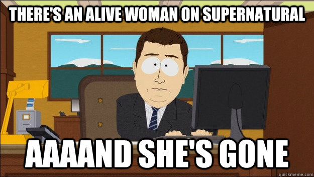 there's an alive woman on supernatural AAAAND she's gone  aaaand its gone