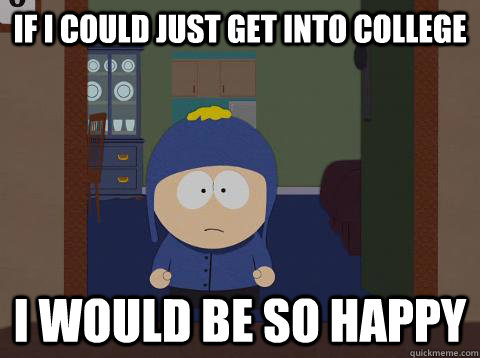 If I could just get into college i would be so happy   southpark craig