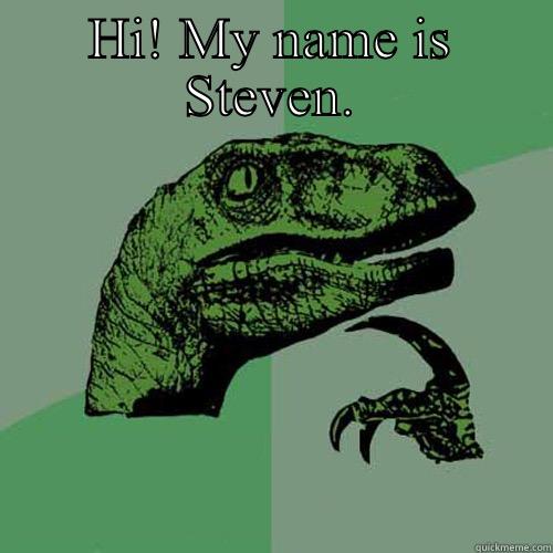 HI! MY NAME IS STEVEN.  Philosoraptor