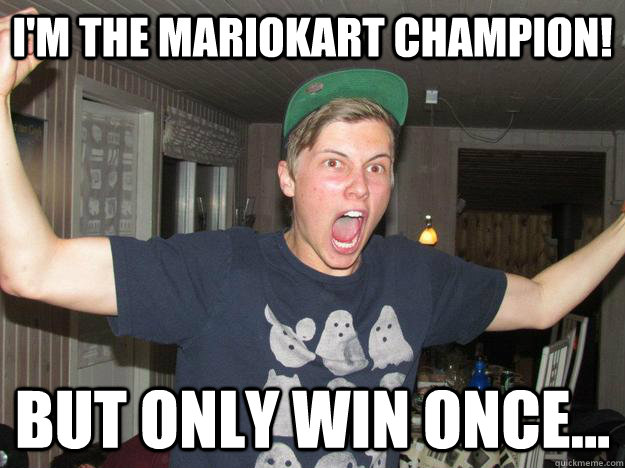 I'm the mariokart champion! but only win once... - I'm the mariokart champion! but only win once...  Misc