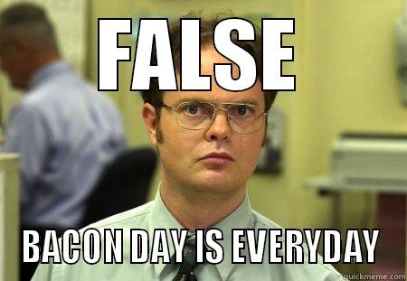 bacon day - FALSE BACON DAY IS EVERYDAY Dwight