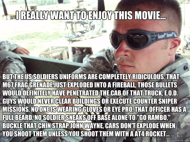 i really want to enjoy this movie... but the us soldiers uniforms are completely ridiculous, that m67 frag grenade just exploded into a fireball, those bullets would definitely have penetrated the cab of that truck, e.o.d. guys would never clear buildings - i really want to enjoy this movie... but the us soldiers uniforms are completely ridiculous, that m67 frag grenade just exploded into a fireball, those bullets would definitely have penetrated the cab of that truck, e.o.d. guys would never clear buildings  Military Max