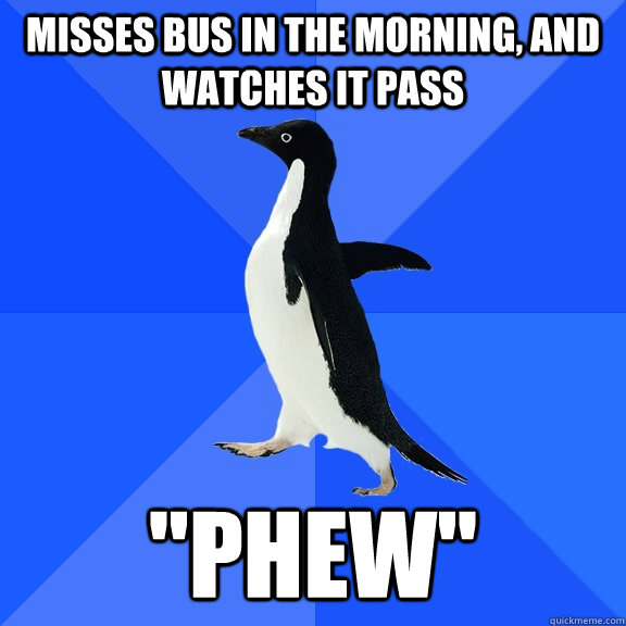 Misses bus in the morning, and watches it pass 