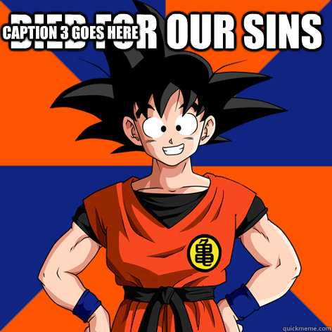 died for our sins  Caption 3 goes here - died for our sins  Caption 3 goes here  Good Guy Goku