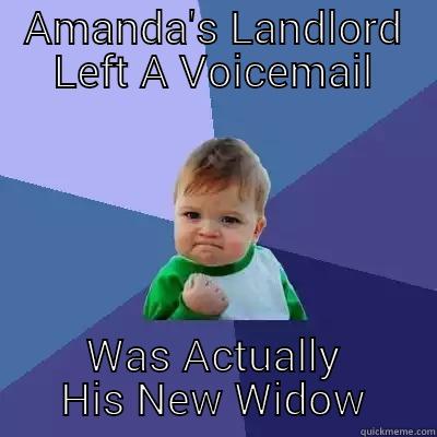 land lord - AMANDA'S LANDLORD LEFT A VOICEMAIL WAS ACTUALLY HIS NEW WIDOW Success Kid