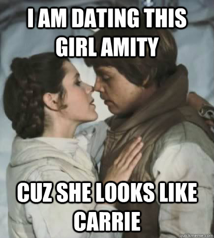 i am dating this girl Amity cuz she looks like carrie  Incest win