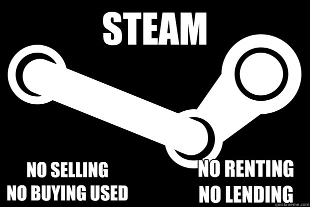 Steam No selling
No buying used No Renting
No Lending  Good Guy Steam