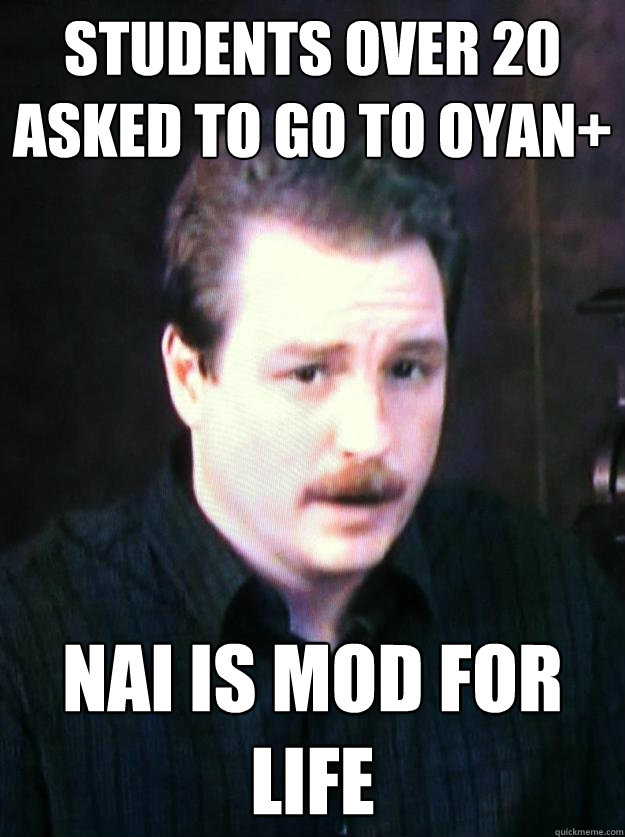 students over 20 asked to go to oyan+ nai is mod for life  