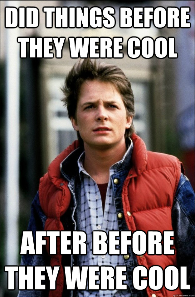 Did things before they were cool After before they were cool - Did things before they were cool After before they were cool  Hipster Marty