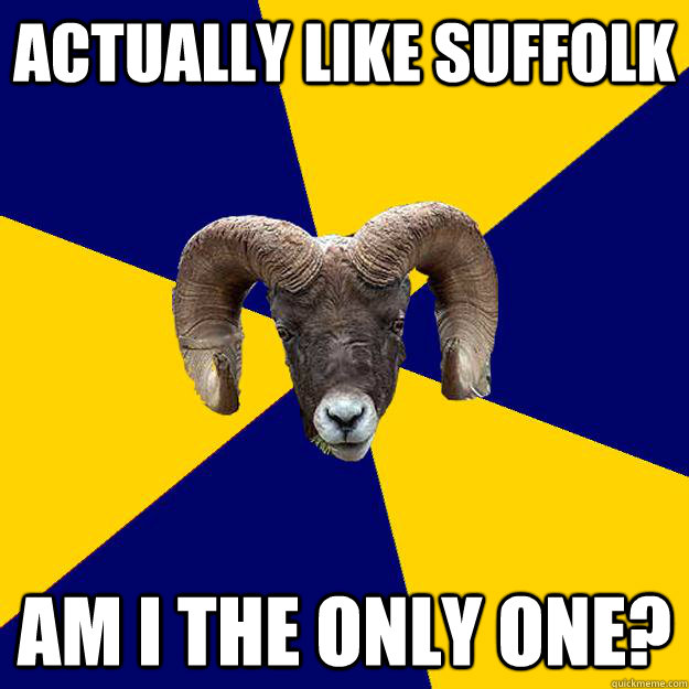 Actually like suffolk Am I the only one?  Suffolk Kid Ram
