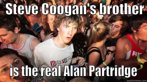 Alan Partridge -   STEVE COOGAN'S BROTHER   IS THE REAL ALAN PARTRIDGE Sudden Clarity Clarence