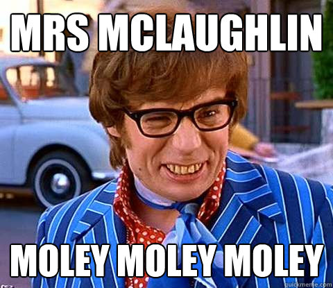 Mrs mclaughlin moley moley moley  Groovy Austin Powers