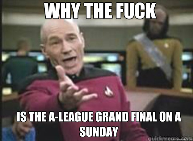 Why the fuck Is the A-league Grand Final on a Sunday  What the Fuck
