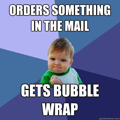 orders something in the mail gets bubble wrap  Success Kid