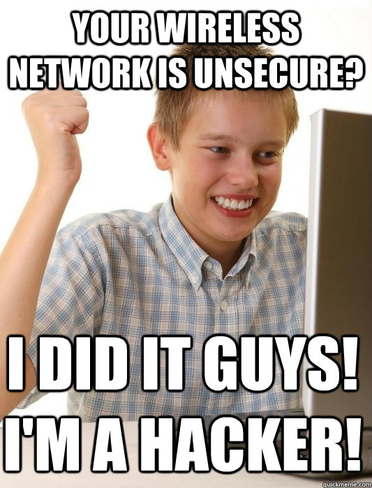 Your wireless network is unsecure? I did it guys! I'm a hacker!  First Day on the Internet Kid