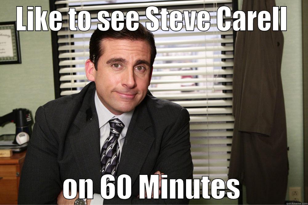 LIKE TO SEE STEVE CARELL ON 60 MINUTES Misc