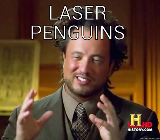 LASER PENGUINS  Ancient Aliens