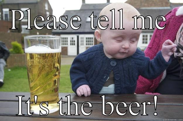 PLEASE TELL ME IT'S THE BEER! drunk baby