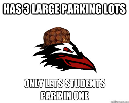 Has 3 large parking lots Only lets students 
park in one - Has 3 large parking lots Only lets students 
park in one  Scumbag Raven
