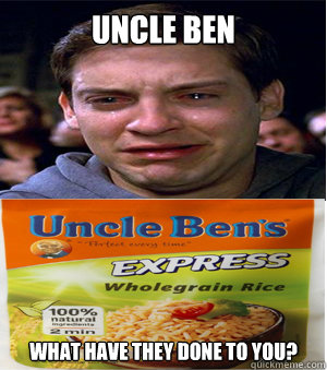 Uncle Ben what have they done to you? - Uncle Ben what have they done to you?  peter parkeruncle ben