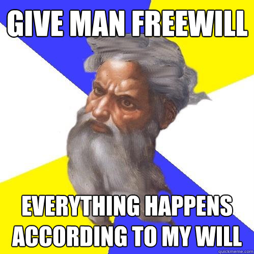 Give man freewill everything happens according to my will  Advice God