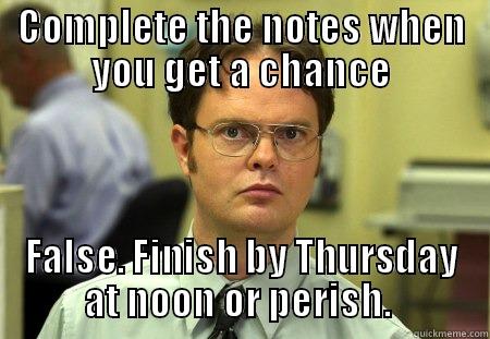 COMPLETE THE NOTES WHEN YOU GET A CHANCE FALSE. FINISH BY THURSDAY AT NOON OR PERISH.  Schrute