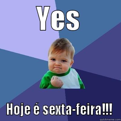 YES HOJE É SEXTA-FEIRA!!! Success Kid