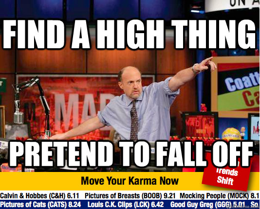 Find a high thing pretend to fall off  Mad Karma with Jim Cramer