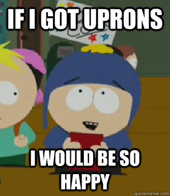 If I got uprons I would be so happy  Craig - I would be so happy
