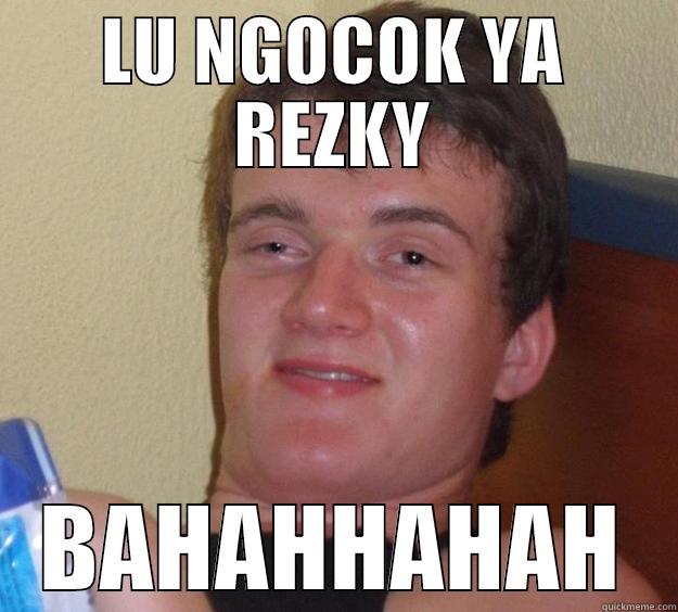 LU NGOCOK YA REZKY BAHAHHAHAH 10 Guy