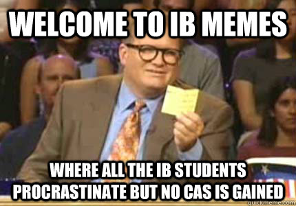 welcome to ib memes Where all the ib students procrastinate but no cas is gained  Whose Line