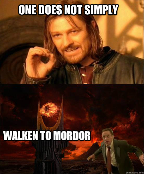 One does not simply walken to mordor - One does not simply walken to mordor  Boromir