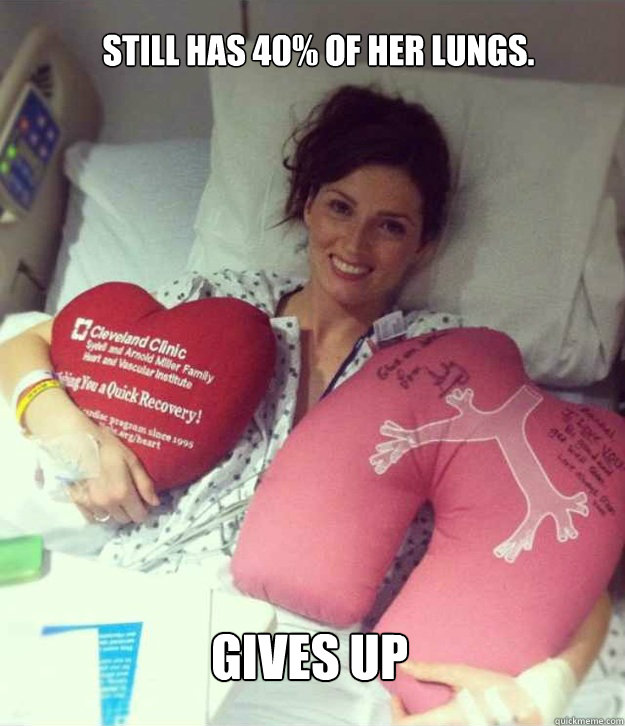 Still has 40% of her lungs. Gives up  Ridiculously Photogenic Surgery Girl