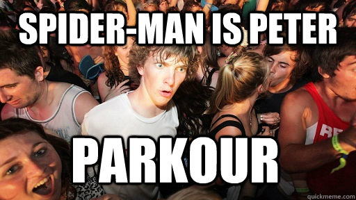 Spider-man is peter parkour  Sudden Clarity Clarence