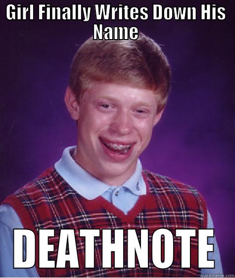 GIRL FINALLY WRITES DOWN HIS NAME DEATHNOTE Bad Luck Brian