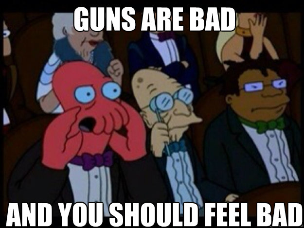 Guns are bad AND YOU SHOULD FEEL BAD  