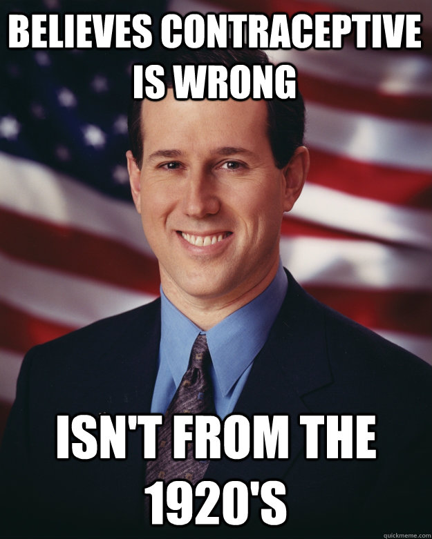 believes contraceptive is wrong isn't from the 1920's  Rick Santorum