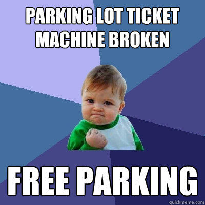 Parking lot ticket machine broken free parking - Parking lot ticket machine broken free parking  Success Kid