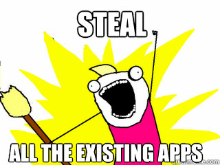 Steal All the existing Apps  All The Things