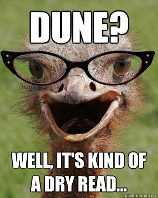 Dune? Well, it's kind of a dry read...  Judgmental Bookseller Ostrich