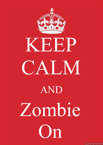 KEEP CALM AND Zombie
On - KEEP CALM AND Zombie
On  Keep calm or gtfo