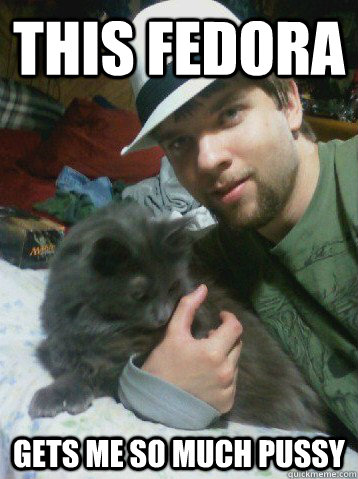 This fedora gets me so much pussy  Fedora Douche