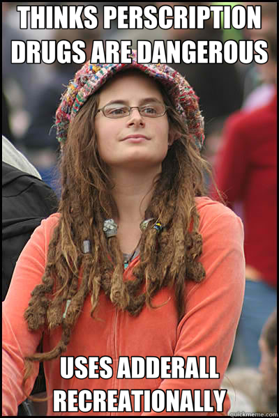 THINKS PERSCRIPTION DRUGS ARE DANGEROUS USES ADDERALL RECREATIONALLY  College Liberal