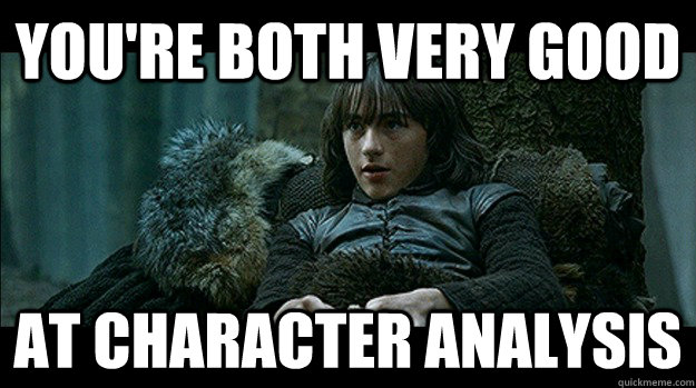 You're both very good at character analysis - You're both very good at character analysis  Misc