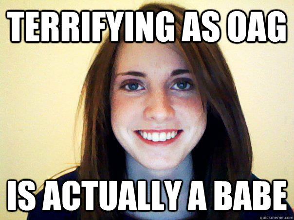 terrifying as OAG is actually a babe - terrifying as OAG is actually a babe  Good Girl Laina