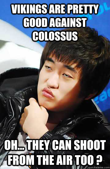 Vikings are pretty good against colossus Oh... they can shoot from the air too ?  - Vikings are pretty good against colossus Oh... they can shoot from the air too ?   Unimpressed Flash