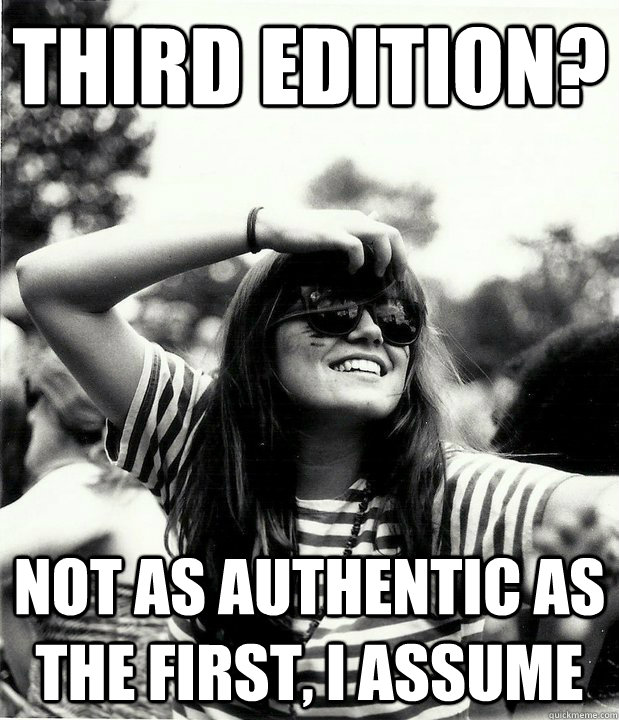 Third Edition? Not as authentic as the first, I assume  Georgetown Hipster