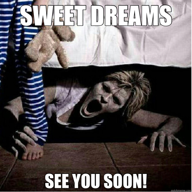 SWEET DREAMS SEE YOU SOON!  