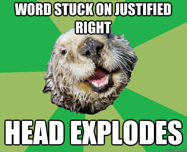 word stuck on justified right head explodes  OCD Otter