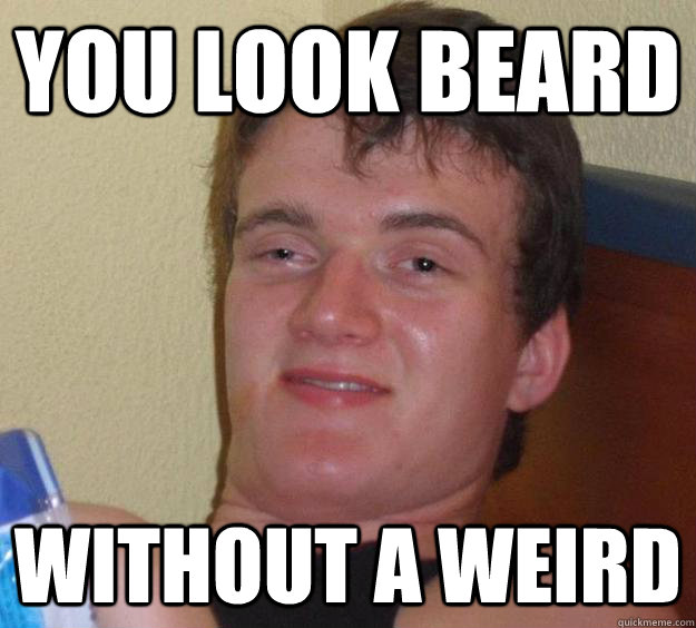 you look beard without a weird  10 Guy